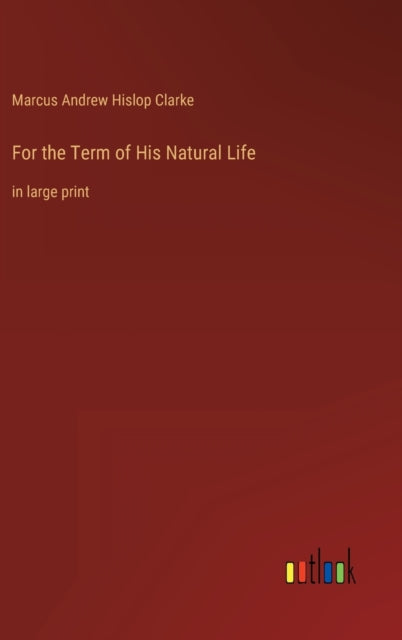 For the Term of His Natural Life: in large print