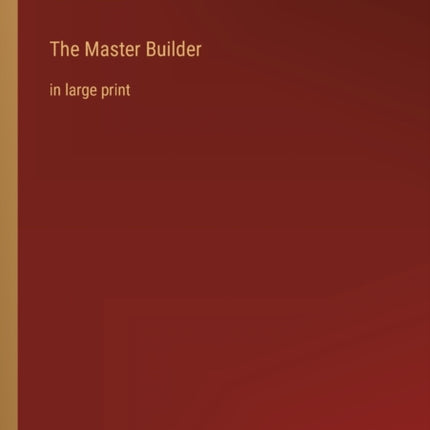 The Master Builder: in large print