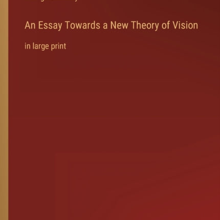 An Essay Towards a New Theory of Vision: in large print