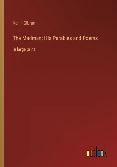 The Madman: His Parables and Poems: in large print