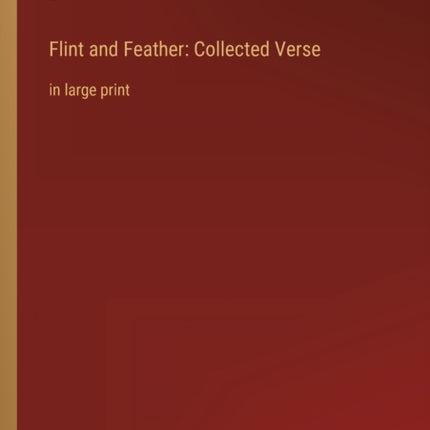 Flint and Feather: Collected Verse: in large print