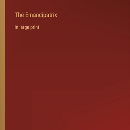 The Emancipatrix: in large print