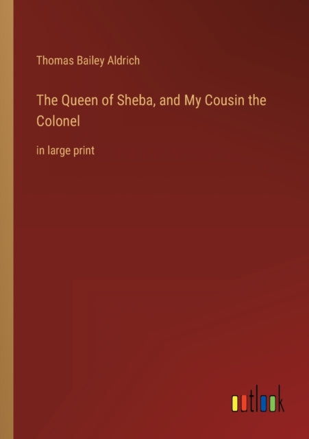 The Queen of Sheba, and My Cousin the Colonel: in large print