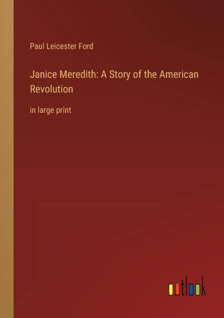 Janice Meredith: A Story of the American Revolution: in large print