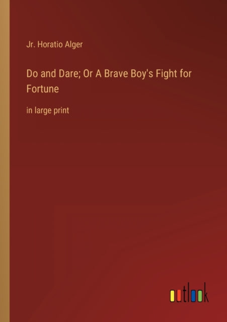 Do and Dare; Or A Brave Boy's Fight for Fortune: in large print