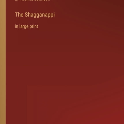 The Shagganappi: in large print