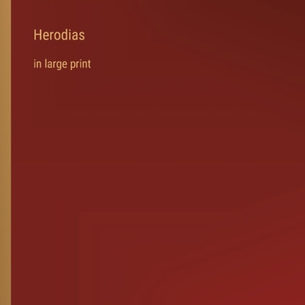 Herodias: in large print