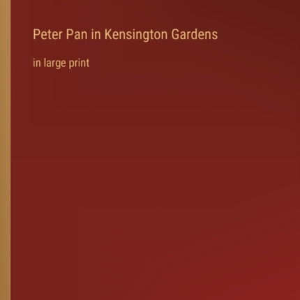 Peter Pan in Kensington Gardens: in large print