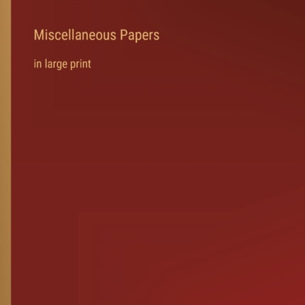 Miscellaneous Papers: in large print