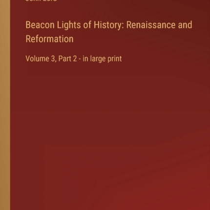 Beacon Lights of History: Renaissance and Reformation: Volume 3, Part 2 - in large print