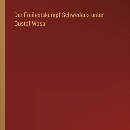 Der Freiheitskampf Schwedens unter Gustaf Wasa