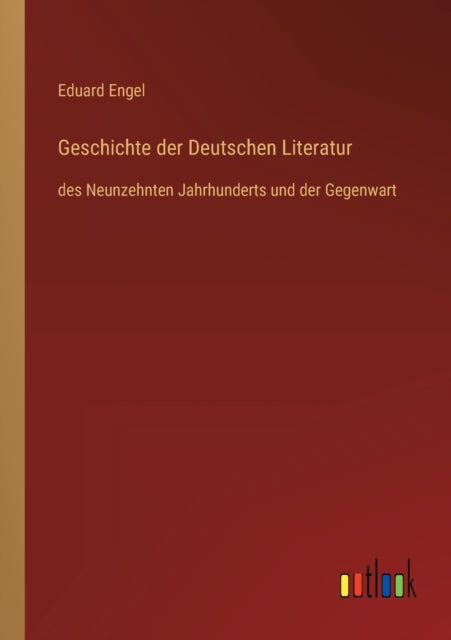 Geschichte der Deutschen Literatur: des Neunzehnten Jahrhunderts und der Gegenwart