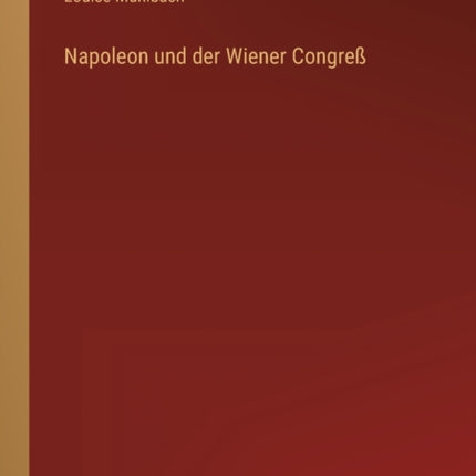 Napoleon und der Wiener Congreß