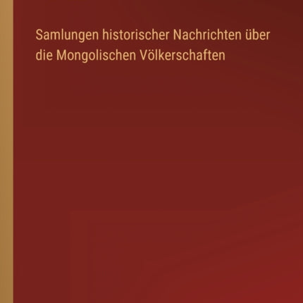 Samlungen historischer Nachrichten über die Mongolischen Völkerschaften