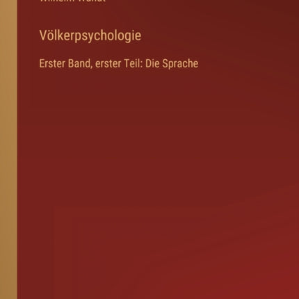 Völkerpsychologie: Erster Band, erster Teil: Die Sprache