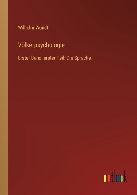 Völkerpsychologie: Erster Band, erster Teil: Die Sprache