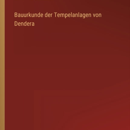 Bauurkunde der Tempelanlagen von Dendera