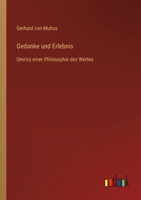 Gedanke und Erlebnis: Umriss einer Philosophie des Wertes