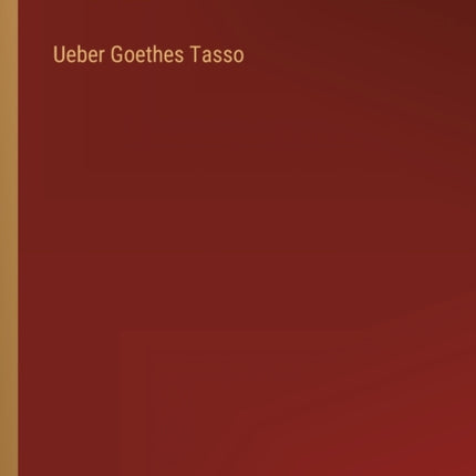 Ueber Goethes Tasso