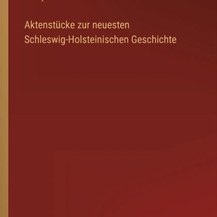Aktenstücke zur neuesten Schleswig-Holsteinischen