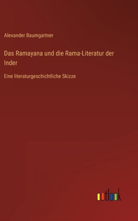 Das Ramayana und die Rama-Literatur der Inder: Eine literaturgeschichtliche Skizze