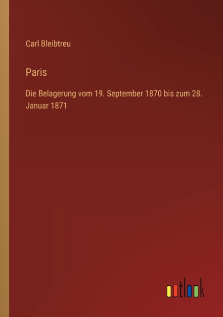 Paris: Die Belagerung vom 19. September 1870 bis zum 28. Januar 1871