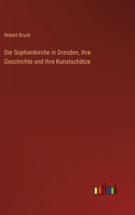 Die Sophienkirche in Dresden, ihre Geschichte und