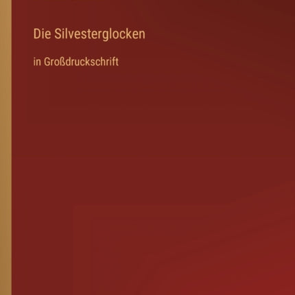 Die Silvesterglocken: in Großdruckschrift