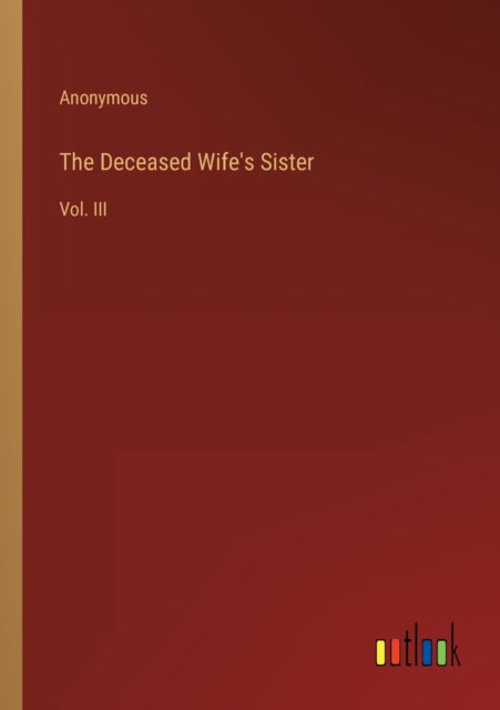 The Deceased Wife's Sister: Vol. III