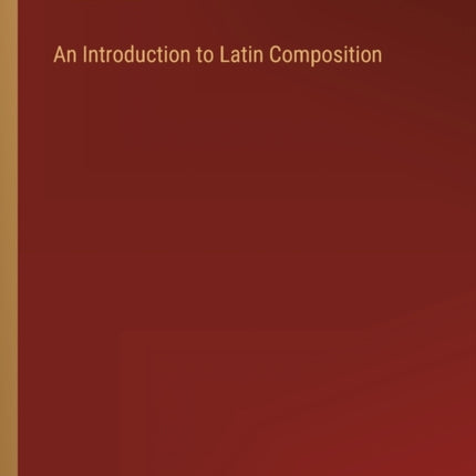 An Introduction to Latin Composition