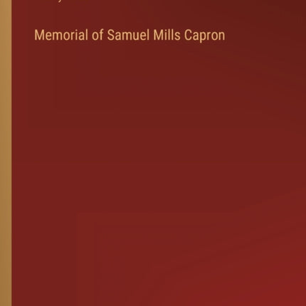 Memorial of Samuel Mills Capron