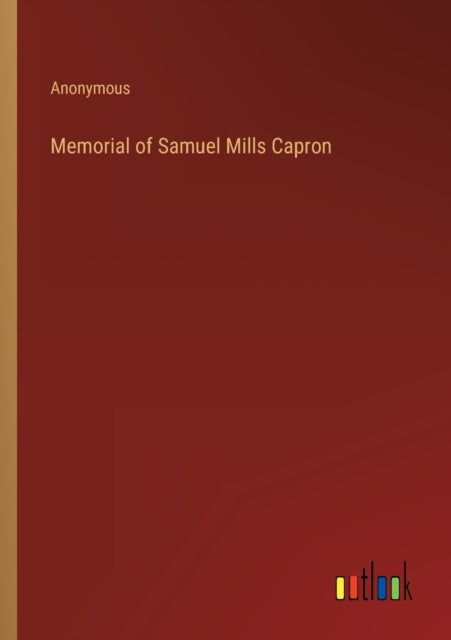 Memorial of Samuel Mills Capron