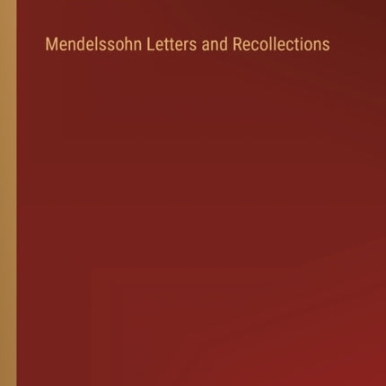 Mendelssohn Letters and Recollections