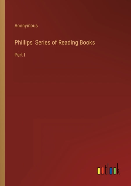 Phillips' Series of Reading Books: Part I