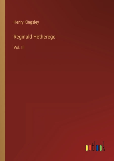 Reginald Hetherege: Vol. III