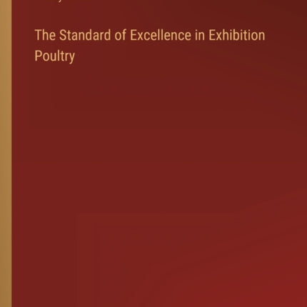 The Standard of Excellence in Exhibition Poultry