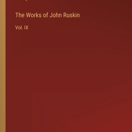 The Works of John Ruskin: Vol. IX