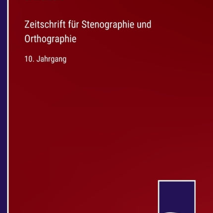 Zeitschrift für Stenographie und Orthographie: 10. Jahrgang