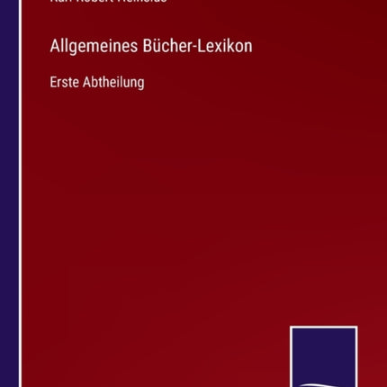 Allgemeines Bücher-Lexikon: Erste Abtheilung