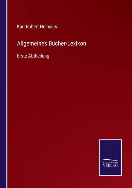 Allgemeines Bücher-Lexikon: Erste Abtheilung