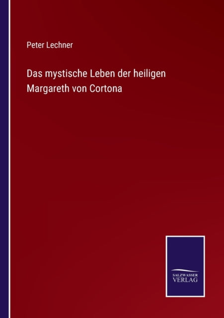 Das mystische Leben der heiligen Margareth von Cortona