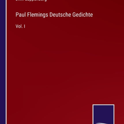 Paul Flemings Deutsche Gedichte: Vol. I