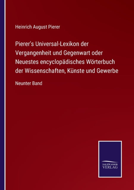 Pierer's Universal-Lexikon der Vergangenheit und Gegenwart oder Neuestes encyclopädisches Wörterbuch der Wissenschaften, Künste und Gewerbe: Neunter Band