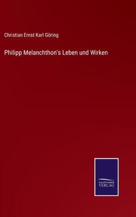 Philipp Melanchthon's Leben und Wirken