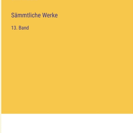 Sämmtliche Werke: 13. Band