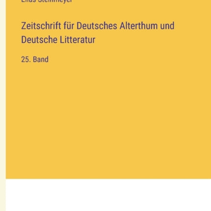 Zeitschrift für Deutsches Alterthum und Deutsche Litteratur: 25. Band