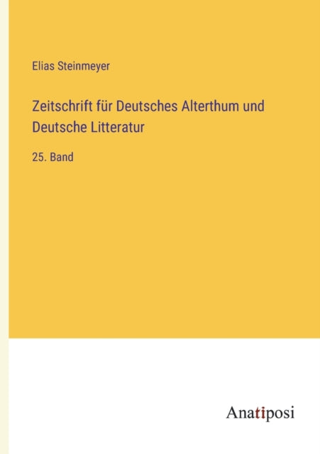 Zeitschrift für Deutsches Alterthum und Deutsche Litteratur: 25. Band