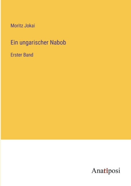 Ein ungarischer Nabob: Erster Band