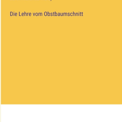 Die Lehre vom Obstbaumschnitt
