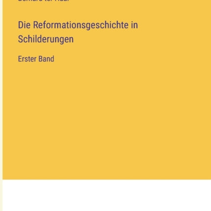 Die Reformationsgeschichte in Schilderungen: Erster Band